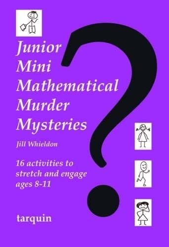 Junior Mini Mathematical Murder Mysteries: 16 activities to stretch and engage ages 8-11