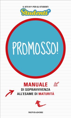 Promosso!: Manuale di sopravvivenza all'esame di maturità (Comefare)