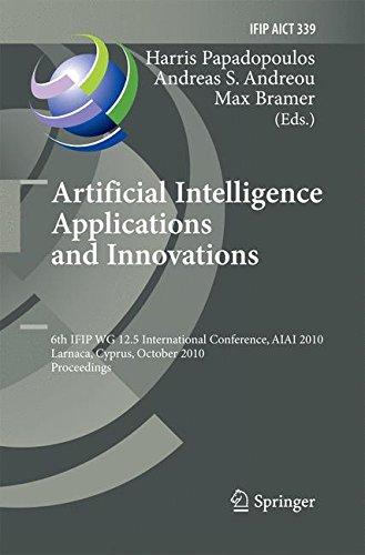Artificial Intelligence Applications and Innovations: 6th IFIP WG 12.5 International Conference, AIAI 2010, Larnaca, Cyprus, October 6-7, 2010, ... in Information and Communication Technology)