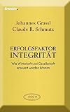 Erfolgsfaktor Integrität: Wie Wirtschaft und Gesellschaft erneuert werden können by 