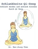 Schlankheits-Qi-Gong: Schlank werden und schlank bleiben durch Qi Gong by Chen Wan-chung