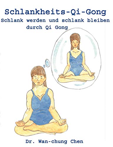 Schlankheits-Qi-Gong: Schlank werden und schlank bleiben durch Qi Gong