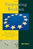 Surpassing Realism: The Politics of European Integration Since 1945 by 