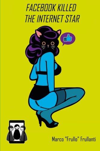 Facebook killed the internet star: Internet, social network e altre nefandezze