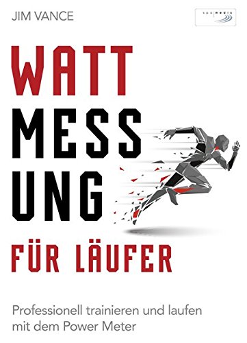 Download Wattmessung für Läufer: Professionell trainieren und laufen mit dem Power Meter Download Wattmessung für Läufer: Professionell trainieren und laufen mit dem Power Meter
