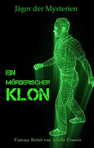 Ein mörderischer Klon: Fantasykrimi (Jäger der Mysterien 1) (German Edition) Ein mörderischer Klon: Fantasykrimi (Jäger der Mysterien 1) (German Edition)