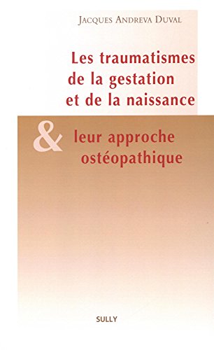 Download Les traumatismes de la gestation et de la naissance et leur approche ostéopathique Download Les traumatismes de la gestation et de la naissance et leur approche ostéopathique