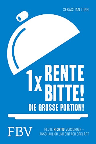 Download 1 x Rente bitte! Die große Portion!: Heute richtig vorsorgen – anschaulich und einfach erklärt Download 1 x Rente bitte! Die große Portion!: Heute richtig vorsorgen – anschaulich und einfach erklärt