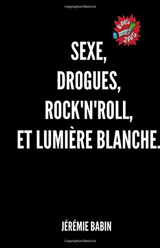 sexe, drogues, rock'n'roll, et lumiere blanche.