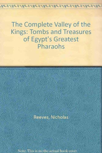 The Complete Valley of the Kings: Tombs and Treasures of Egypt's Greatest Pharaohs livre