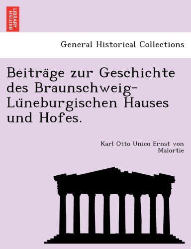 Beitra¨ge zur Geschichte des Braunschweig-Lu¨neburgischen Hauses und Hofes