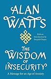 The Wisdom of Insecurity: A Message for an Age of Anxiety by Alan W. Watts