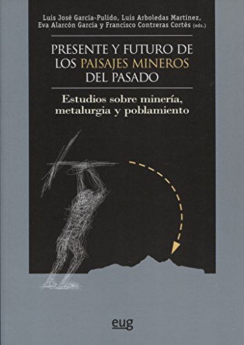 Presente y futuro de los paisajes mineros del pasado Presente y futuro de los paisajes mineros del pasado