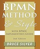 Bpmn Method and Style, 2nd Edition, with Bpmn Implementer's Guide: A Structured Approach for Business Process Modeling and Implementation Using Bpmn 2 by