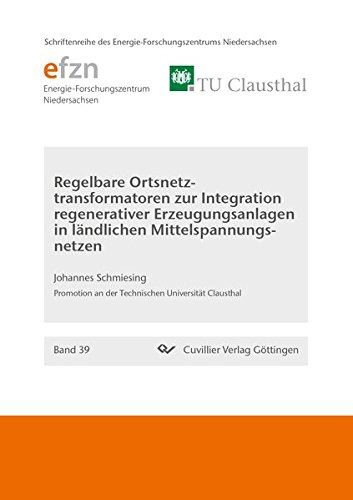 Regelbare Ortsnetztransformatoren zur Integration regenerativer Erzeugungsanlagen in ländlichen Mittelspannungsnetzen (Band 39) (Schriftenreihe des Energie-Forschungszentrums Niedersachsen (EFZN))