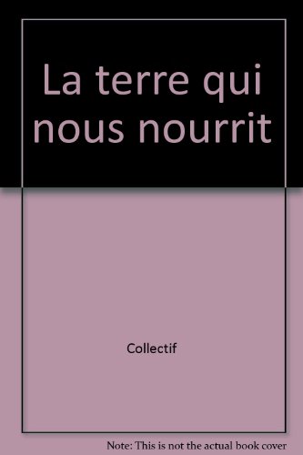 couverture de : TERRE QUI NOUS NOURRIT (LA)