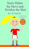 Suzie Makes the Move and Swishes the Shot [Children's Chapter Basketball Book] (English Edition) by 