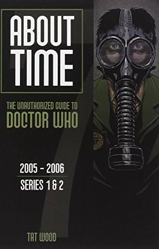About Time 7: The Unauthorized Guide to Doctor Who (Series 1 to 2): The Unauthorized Guide to Doctor Who 2005-2006 (Series 1 to 2)