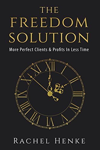 The Freedom Solution: More Perfect Clients & Profits In Less Time (English Edition)
