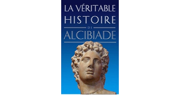 Amazon Fr La Veritable Histoire D Alcibiade Dupont Claude Livres