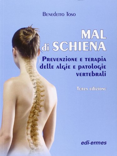 Mal di schiena. Prevenzione e terapia delle algie e patologie vertebrali Mal di schiena. Prevenzione e terapia delle algie e patologie vertebrali