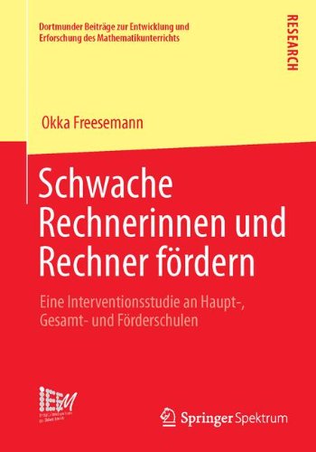 Schwache Rechnerinnen und Rechner fördern: Eine Interventionsstudie an Haupt-, Gesamt- und Förderschulen (Dortmunder Beiträge zur Entwicklung und Erforschung des Mathematikunterrichts)