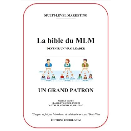 La bible du MLM - Devenir un vrai Leader (Le Multi-Level Marketing lucratif t. 1) La bible du MLM - Devenir un vrai Leader (Le Multi-Level Marketing lucratif t. 1)