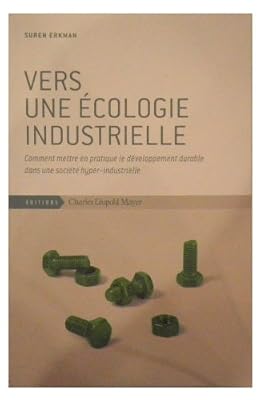 Charles Leopold Mayer Vers une écologie industrielle: Comment mettre en pratique le développement durable dans une société hyper-industrielle