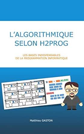 L Algorithmique Selon H2prog Les Bases Indispensables De La Programmation Informatique Ebook Gaston Matthieu Amazon Fr