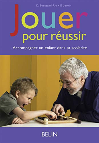 Jouer pour réussir : Accompagner un enfant dans sa scolarité Jouer pour réussir : Accompagner un enfant dans sa scolarité