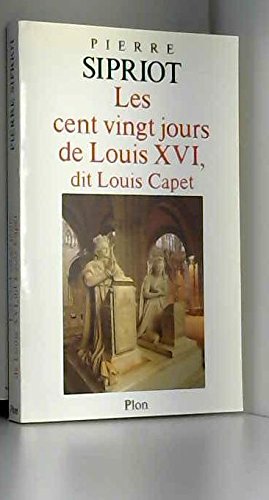 couverture de : Les cent vingt jours de Louis XVI, dit Louis Capet
