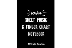 Ocarina Sheet Music and Finger Chart Notebook: 12 Hole Ocarina. Blank 6 Staves, 6 Lines of Finger Charts Per Page, 120 Pages Music Manuscript for Ocarina Musicians