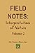 Produktbild Field Notes: Interpretations of Nature, Volume 2: A collection of 16 original poems and short stories celebrating the bond people share  with their natural environment.