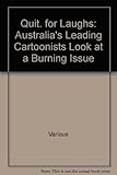Image de Quit. for Laughs: Australia's Leading Cartoonists Look at a Burning Issue