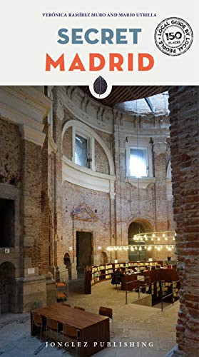 Secret Madrid - an Unusual Guide (Jonglez Secret Travel Guides) (Local Guides by Local People): A guide to the unusual and unfamiliar (Secret Guides)