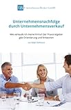 Unternehmensnachfolge durch Unternehmensverkauf: Wie verkaufe ich meine Firma? by Ralph Hoffmann