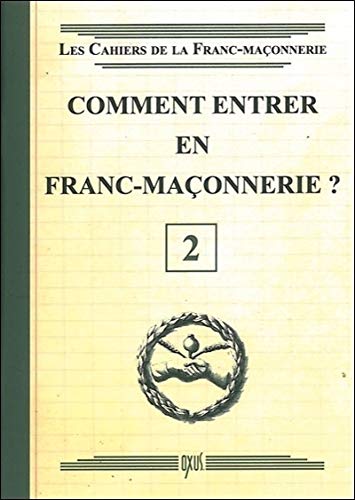 Comment entrer en Franc-Maçonnerie ? Livret 2 Comment entrer en Franc-Maçonnerie ? Livret 2