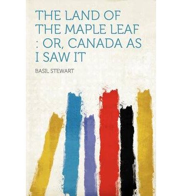 The Land of the Maple Leaf: Or, Canada as I Saw It (Paperback) - Common