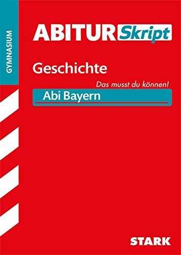 STARK AbiturSkript - Geschichte Bayern STARK AbiturSkript - Geschichte Bayern