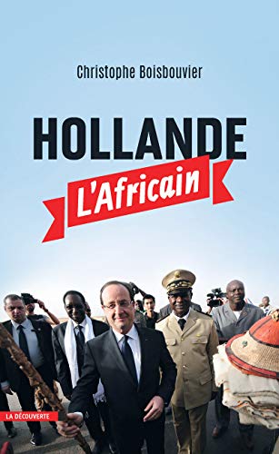 Hollande l'Africain Hollande l'Africain