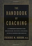 The Handbook of Coaching: A Comprehensive Resource Guide for Managers, Executives, Consultants, and The Handbook of Coaching: A Comprehensive Resource Guide for Managers, Executives, Consultants, and