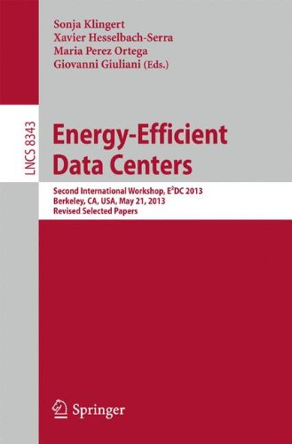 Energy-Efficient Data Centers: Second International Workshop, E²DC 2013, Berkeley, CA, USA, May 21, 2013. Revised Selected Papers: 8343 (Lecture Notes in Computer Science)