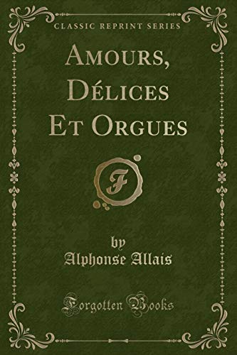 Télécharger Amours, Délices Et Orgues (Classic Reprint) Livre eBook France