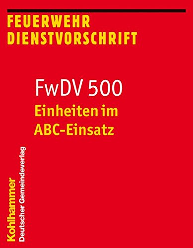 Einheiten im ABC-Einsatz: FwDV 500 (Feuerwehr-Dienstvorschriften (FwDV), Band 500)