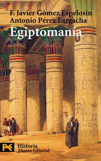 Egiptomanía: El mito de Egipto de los griegos a nosotros