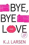 Front cover for the book Bye, Bye Love by K. J. Larsen