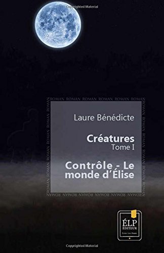 Download Créatures 1 : Contrôle - Le monde d'Élise Download Créatures 1 : Contrôle - Le monde d'Élise