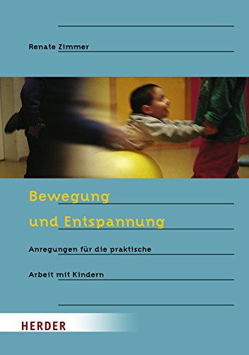 Download Bewegung und Entspannung: Anregungen für die praktische Arbeit mit Kindern Download Bewegung und Entspannung: Anregungen für die praktische Arbeit mit Kindern