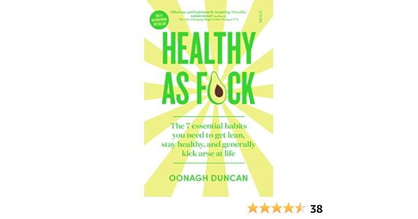 Healthy As F Ck The 7 Essential Habits You Need To Get Lean Stay Healthy And Generally Kick Arse At Life Duncan Oonagh Amazon Co Uk Books