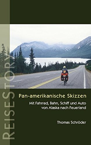 Download Pan-amerikanische Skizzen: Mit Fahrrad, Bahn, Schiff und Auto von Alaska nach Feuerland Download Pan-amerikanische Skizzen: Mit Fahrrad, Bahn, Schiff und Auto von Alaska nach Feuerland
